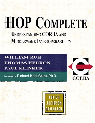 IIOP Complete: Understanding CORBA and Middleware Interoperability - Ruh, William, and Klinker, Paul, and Herron, Thomas