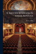 Il Baccio, Schwank in Einem Aufzuge