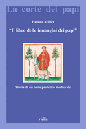 Il Libro Delle Immagini Dei Papi: Storia Di Un Testo Profetico Medievale