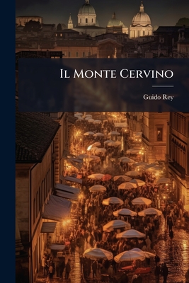 Il Monte Cervino - Rey, Guido