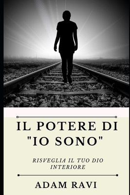 Il Potere di "Io Sono": Risveglia il tuo Dio interiore - Ravi, Adam