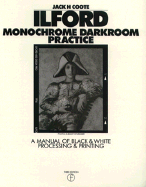 Ilford Monochrome Darkroom Practice: A Manual of Black-And-White Processing Printing