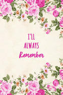 I'll Always Remember: Website Log Book - Account and Password Book - Keeper - Notebook for Passwords- Floral Design