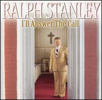 I'll Answer the Call - Ralph Stanley