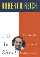 I'll Be Short: Essential Ideas for Getting America to Work