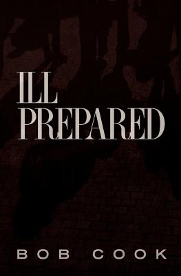 Ill Prepared - Cook, Bob
