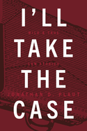 I'll Take the Case: Wild & True Law Stories
