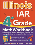 Illinois IAR Grade 4 Math Workbook: Comprehensive Practice, Challenging Exercises, and Strategic Guidance for Complete Test-Day Confidence