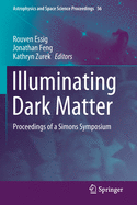 Illuminating Dark Matter: Proceedings of a Simons Symposium