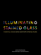 Illuminating Stained Glass: Creativity, Conservation and Craft at Barley Studio