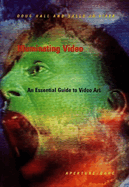 Illuminating Video: An Essential Guide to Video Art