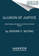 Illusion of Justice: Inside Making a Murderer and America's Broken System