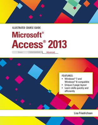 Illustrated Course Guide: Microsoft Access 2013 Advanced - Friedrichsen, Lisa