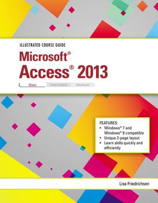 Illustrated Course Guide: Microsoft Access 2013 Basic - Friedrichsen, Lisa