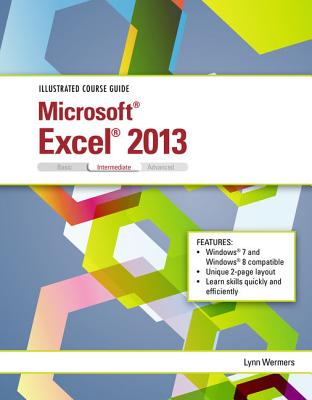 Illustrated Course Guide: Microsoft Excel 2013 Intermediate - Wermers, Lynn