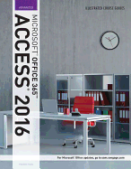 Illustrated Course Guide: Microsoft Office 365 & Access 2016: Advanced