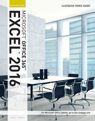 Illustrated Course Guide: Microsoft Office 365 & Excel 2016: Introductory, Spiral Bound Version - Reding, Elizabeth, and Wermers, Lynn