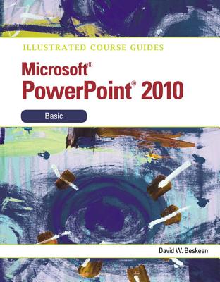 Illustrated Course Guide: Microsoft PowerPoint 2010 Basic - Beskeen, David