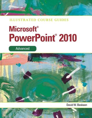 Illustrated Course Guide: Microsoft Powerpoint (R) 2010 Advanced - Beskeen, David