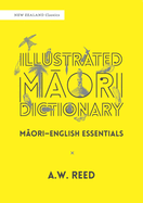 Illustrated Maori Dictionary: Maori-English Essentials