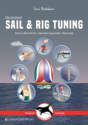Illustrated Sail & Rig Tuning: Genoa & Mainsail Trim, Spinnaker & Gennaker, Rig Tuning - Dedekam, Ivar