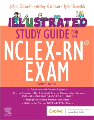 Illustrated Study Guide for the Nclex-Rn(r) Exam - Zerwekh, Joann, Edd, Msn, RN, and Garneau, Ashley Zerwekh, PhD, RN, and Zerwekh, Tyler, Drph, MPH