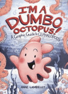 I'm a Dumbo Octopus!: A Graphic Guide to Cephalopods