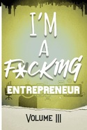 I'm a F*cking Entrepreneur: Volume III