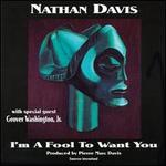 I'm A Fool To Want You