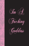 I'm a Fucking Goddess: Lined Diary, 180 Pages