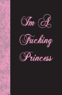 I'm a Fucking Princess: Lined Journal, 108 Pages