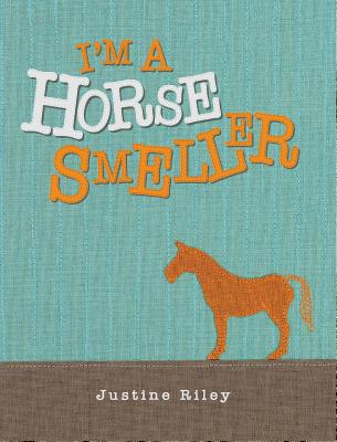 I'm a Horse Smeller - Riley, Justine