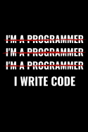 I'm a Programmer I write Code: Coding Notebook Journal 120 pages (6x9) of blank lined paper Gift for Programming Lovers
