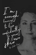 I'm Enough: Learning to live confidently in your own skin