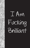 I'm Fucking Brilliant: Lined Diary, 180 Pages