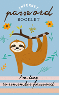 I'm lazy to remember Password: Internet Address & Password Booklet with Alphabetic Tabs (Cute Sloth Log book)
