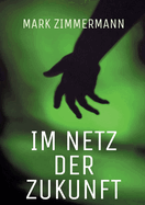 Im Netz der Zukunft: Wenn Technik zur Versuchung wird: Ein packender Near-Future-Thriller