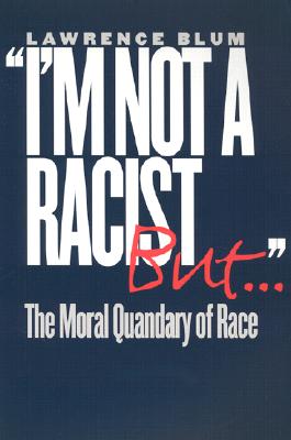 I'm Not a Racist, But . . . - Blum, Lawrence
