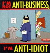 I'm Not Anti-Business, I'm Anti-Idiot