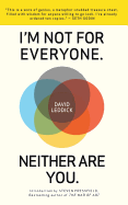 I'm Not for Everyone. Neither Are You.