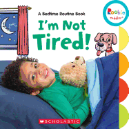 I'm Not Tired!: A Bedtime Routine Book (Rookie Toddler)