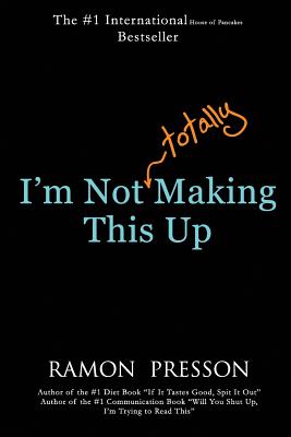 I'm Not (Totally) Making This Up - Presson, Ramon
