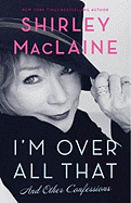 I'm Over All That: and Other Confessions