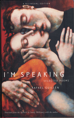 I'm Speaking: Selected Poems - Guillen, Rafael, and McKinney, Sandy (Translated by)