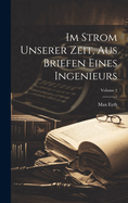Im Strom unserer Zeit, aus Briefen eines Ingenieurs; Volume 1