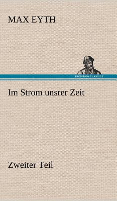 Im Strom Unsrer Zeit - Zweiter Teil - Eyth, Max