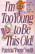 I'm Too Young to Be This Old!