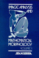 Image Analysis and Mathematical Morphology: Volume 1