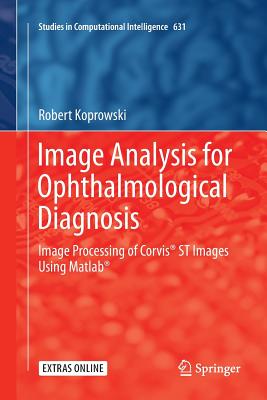 Image Analysis for Ophthalmological Diagnosis: Image Processing of Corvis(r) St Images Using Matlab(r) - Koprowski, Robert