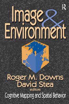 Image and Environment: Cognitive Mapping and Spatial Behavior - Stea, David